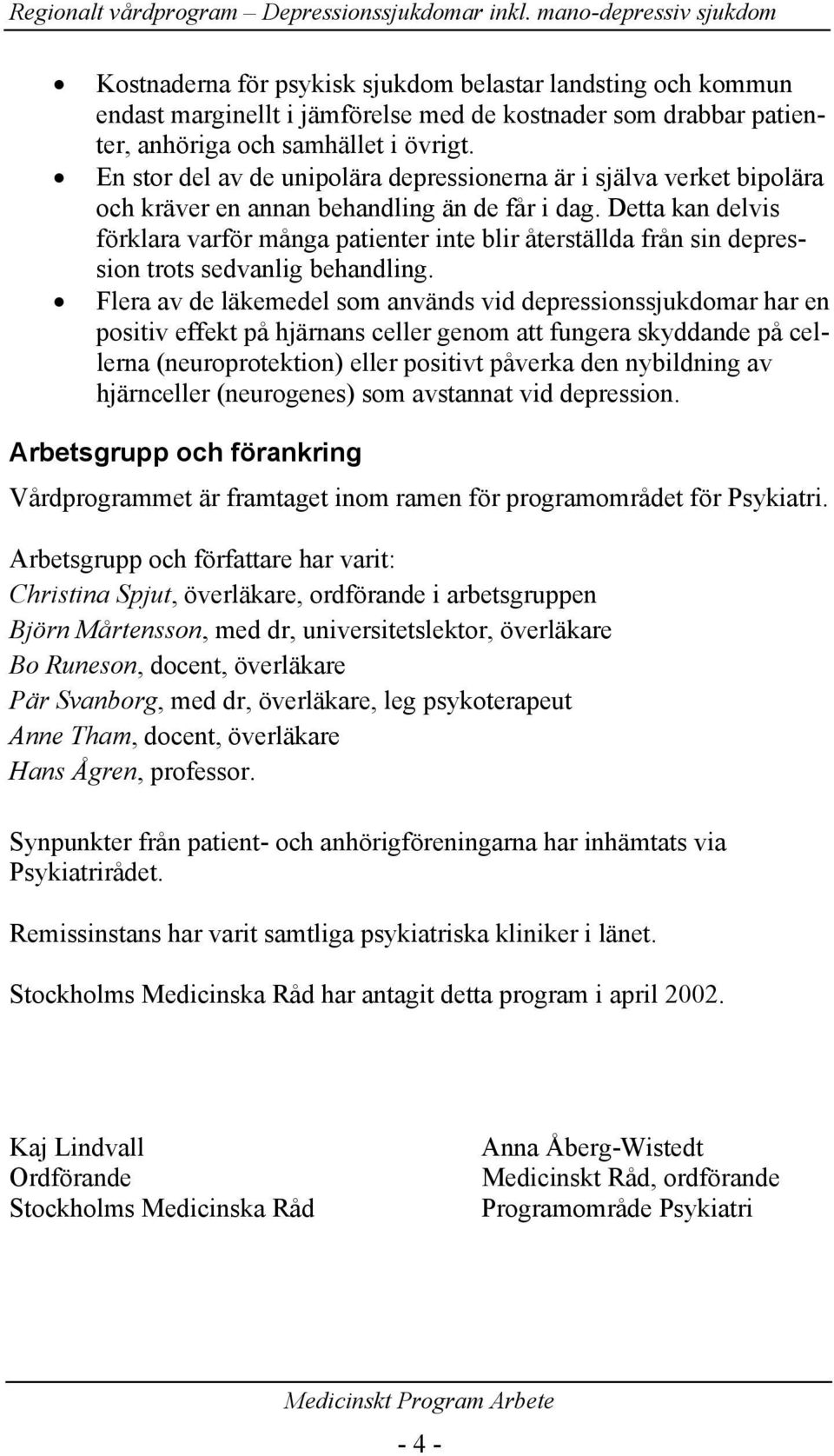 En stor del av de unipolära depressionerna är i själva verket bipolära och kräver en annan behandling än de får i dag.