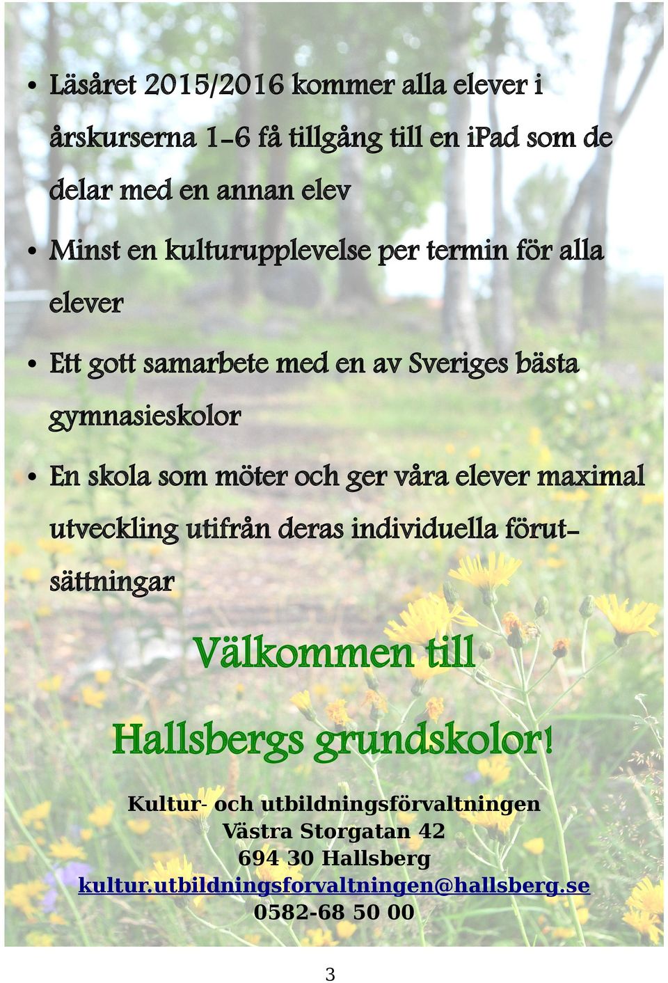 och ger våra elever maximal utveckling utifrån deras individuella förutsättningar Välkommen till Hallsbergs grundskolor!