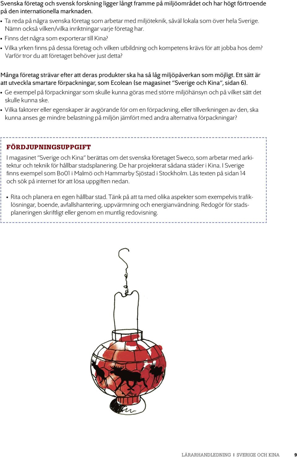 Vilka yrken finns på dessa företag och vilken utbildning och kompetens krävs för att jobba hos dem? Varför tror du att företaget behöver just detta?