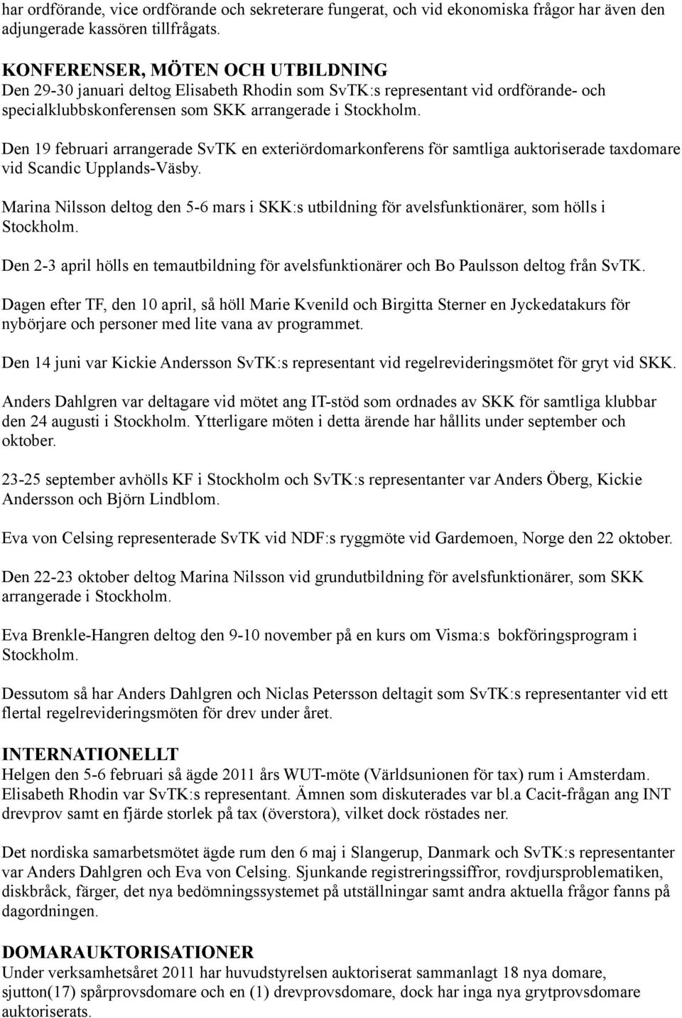 Den 19 februari arrangerade SvTK en exteriördomarkonferens för samtliga auktoriserade taxdomare vid Scandic Upplands-Väsby.