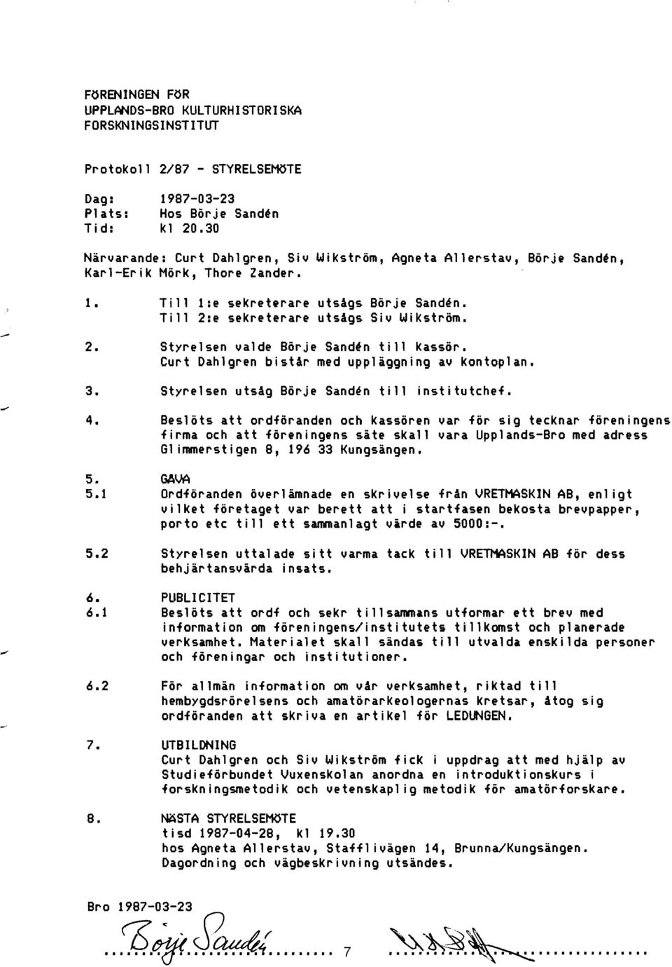 Curt Dahlgren bistår med uppläggning av kontoplan. 3. Styrelsen utsåg 8örje Sand~n till institutchef. 4.