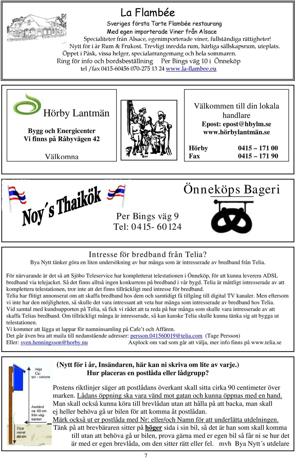 Ring för info och bordsbeställning Per Bings väg 10 i Önneköp tel /fax 0415-60456 070-275 13 24 www.la-flambee.