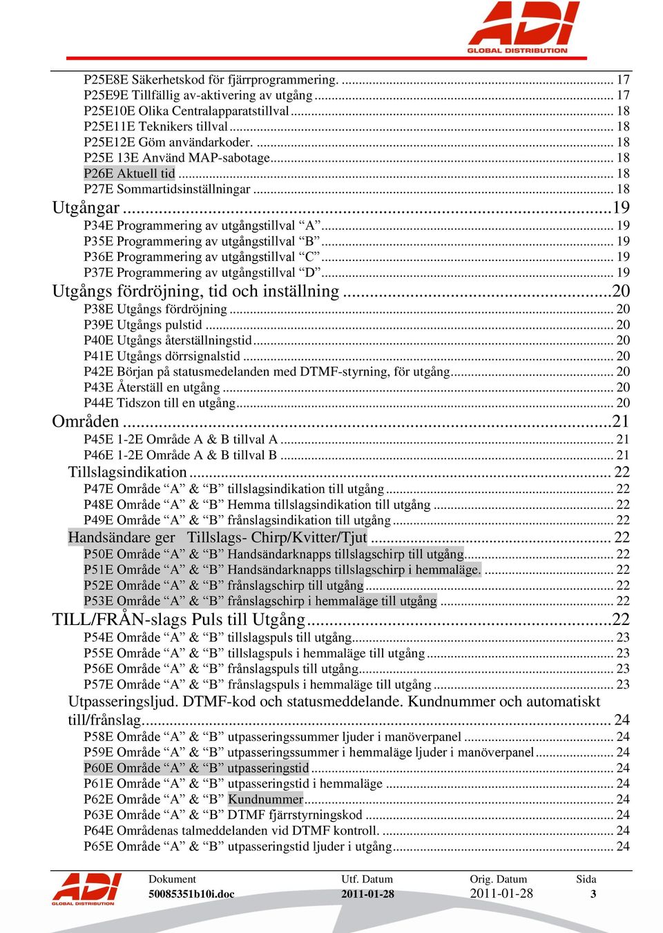 .. 19 P36E Programmering av utgångstillval C... 19 P37E Programmering av utgångstillval D... 19 Utgångs fördröjning, tid och inställning...20 P38E Utgångs fördröjning... 20 P39E Utgångs pulstid.