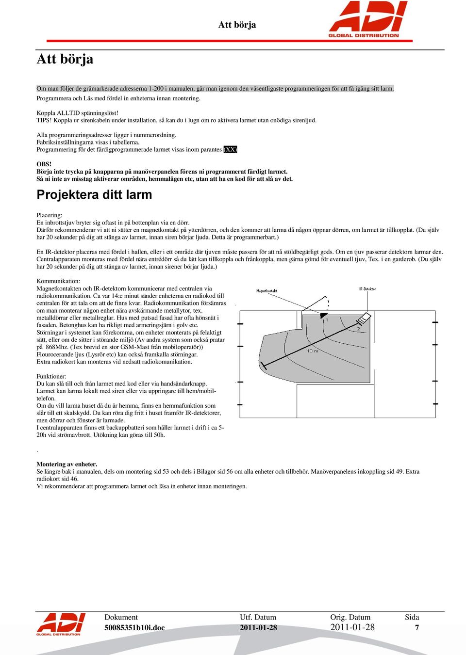 Alla programmeringsadresser ligger i nummerordning. Fabriksinställningarna visas i tabellerna. Programmering för det färdigprogrammerade larmet visas inom parantes (XX) OBS!