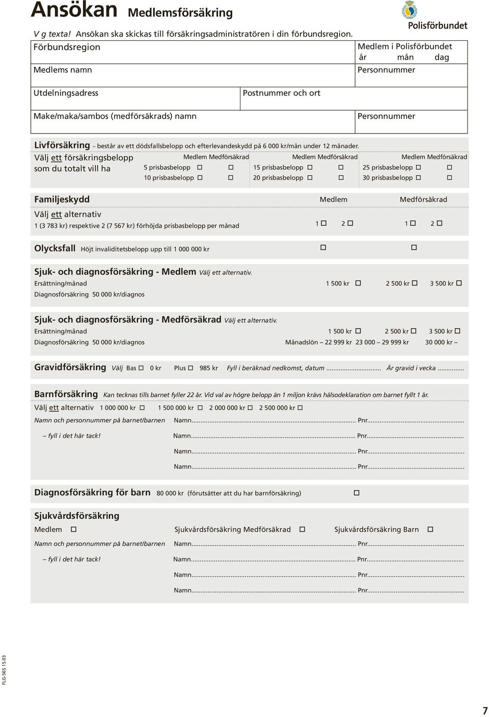 dödsfallsbelopp och efterlevandeskydd på 6 000 kr/mån under 12 månader.