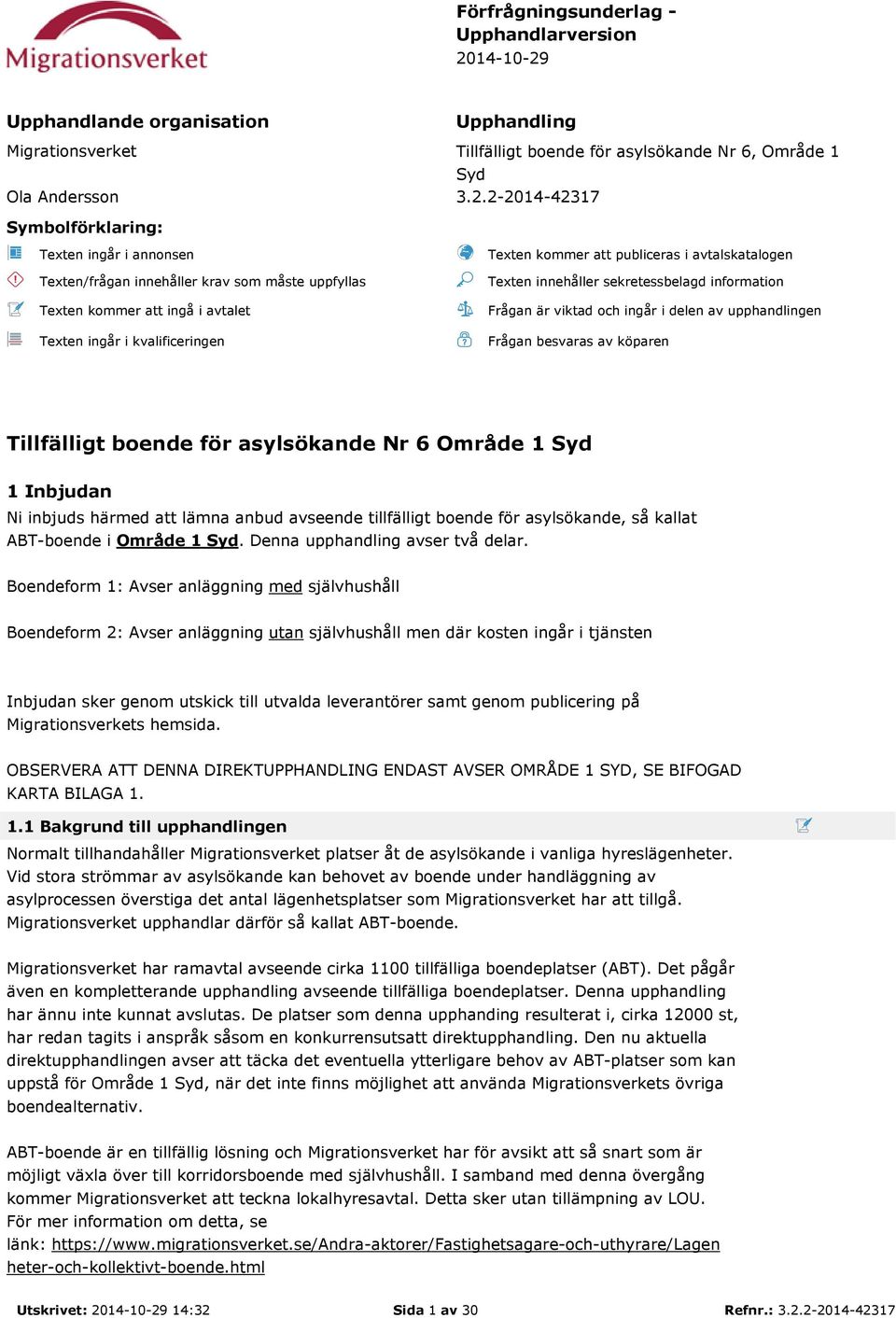 Upphandlande organisation Upphandling Migrationsverket Tillfälligt boende för asylsökande Nr 6, Område 1 Syd Ola Andersson 3.2.