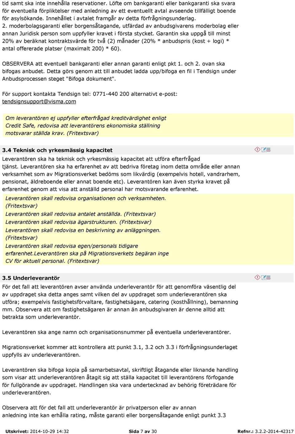 Innehållet i avtalet framgår av detta förfrågningsunderlag. 2.