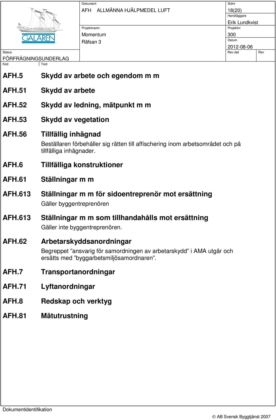 arbetsområdet och på tillfälliga inhägnader.