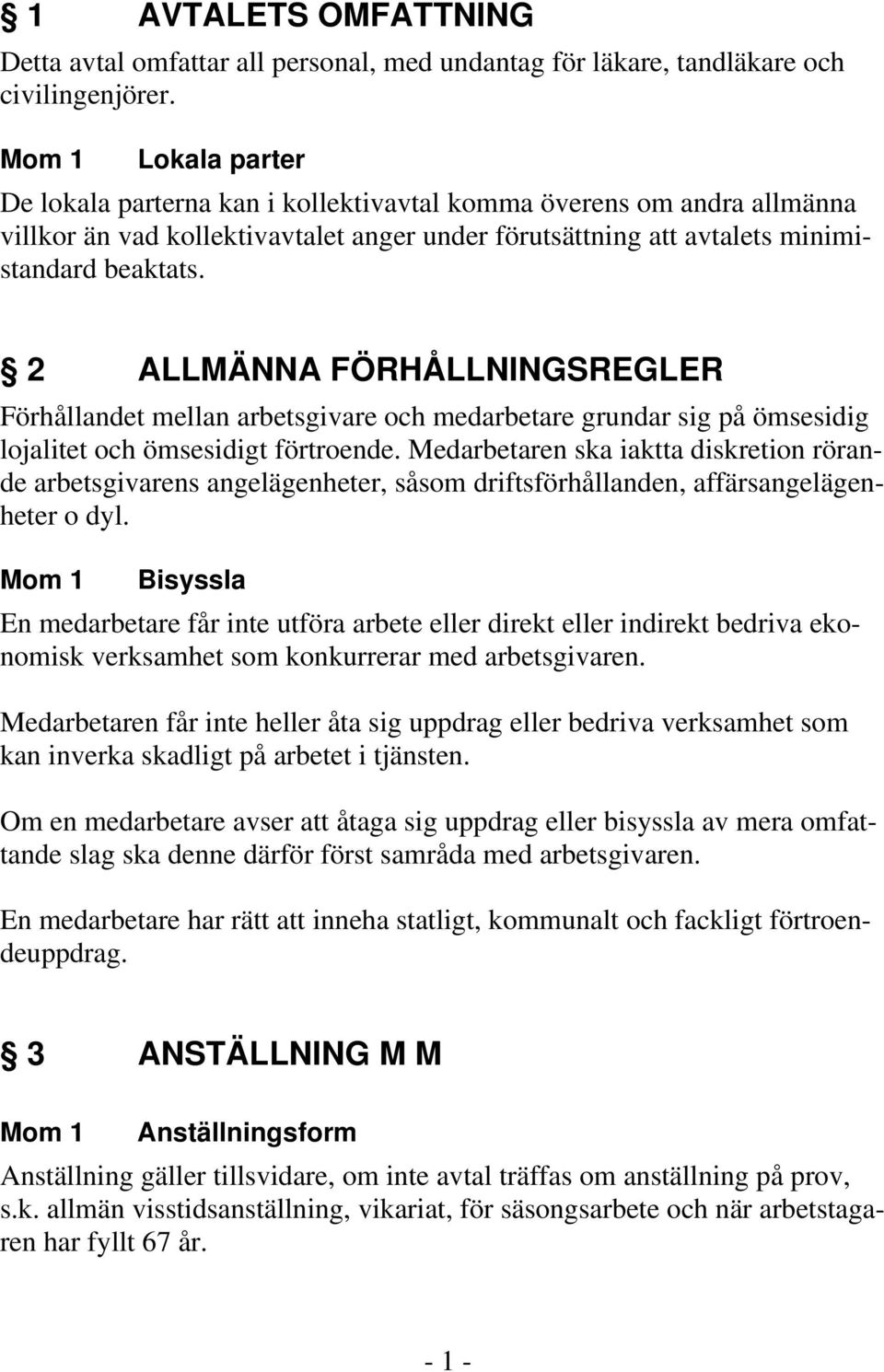 2 ALLMÄNNA FÖRHÅLLNINGSREGLER Förhållandet mellan arbetsgivare och medarbetare grundar sig på ömsesidig lojalitet och ömsesidigt förtroende.