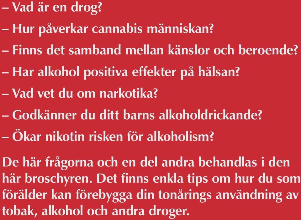 Ökar nikotin risken för alkoholism? De här frågorna och en del andra behandlas i den här broschyren.