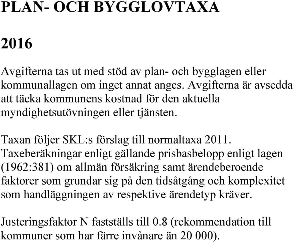 Taxan följer SKL:s förslag till normaltaxa 2011.