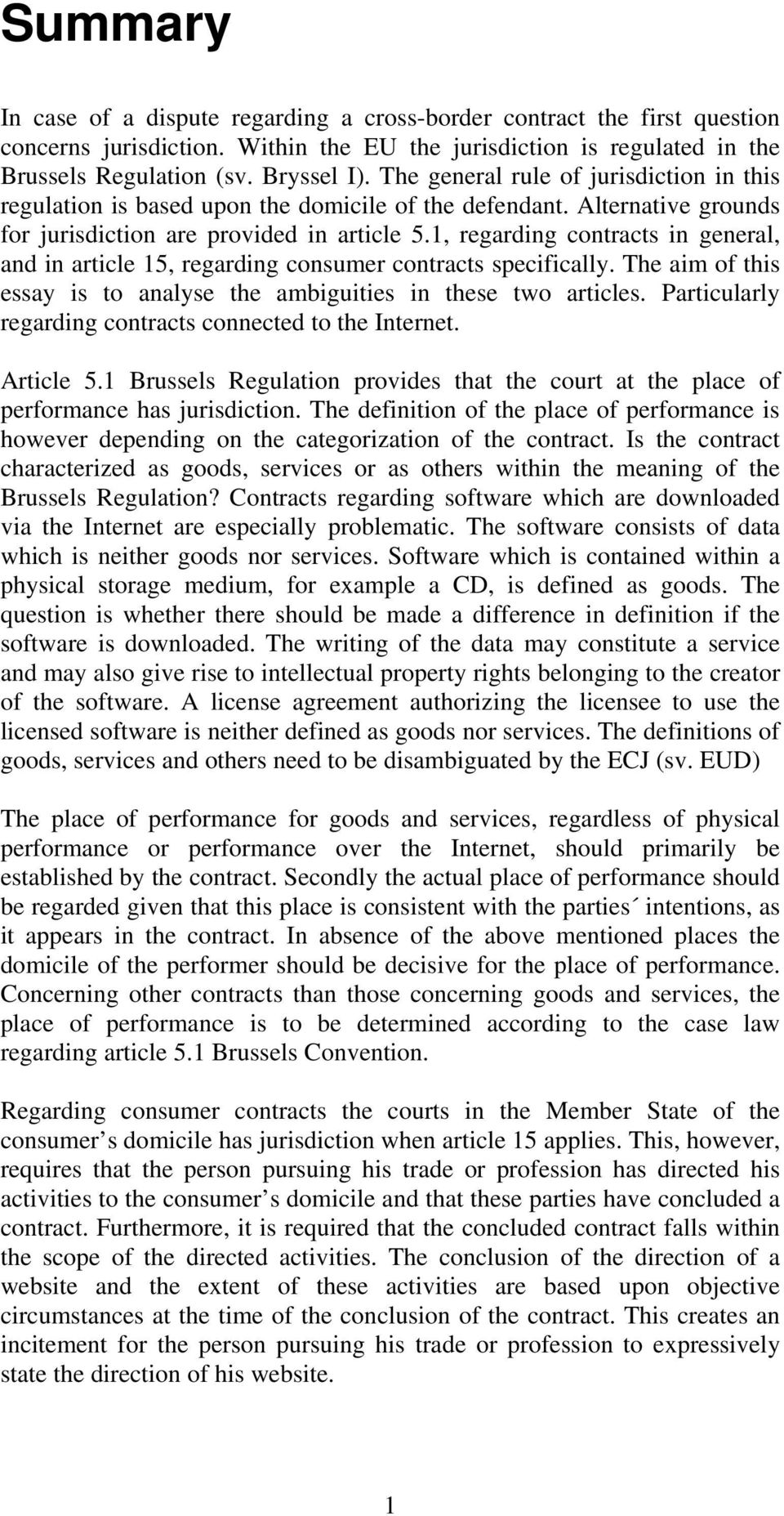 1, regarding contracts in general, and in article 15, regarding consumer contracts specifically. The aim of this essay is to analyse the ambiguities in these two articles.