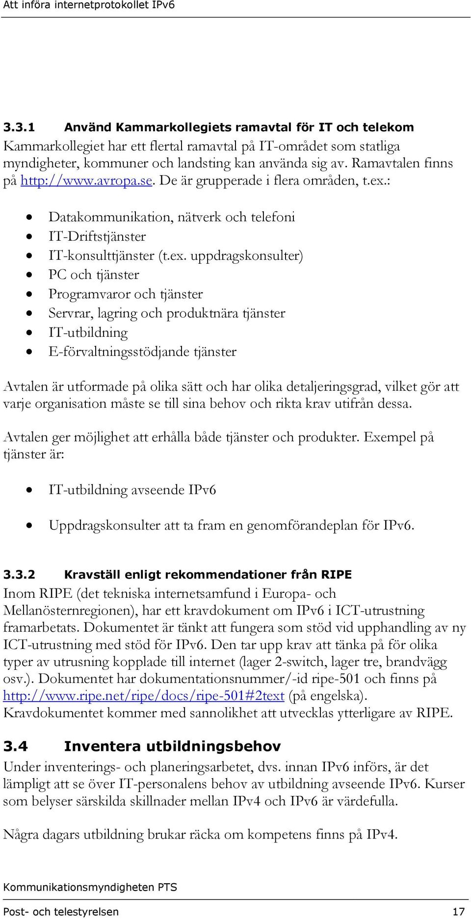 : Datakommunikation, nätverk och telefoni IT-Driftstjänster IT-konsulttjänster (t.ex.