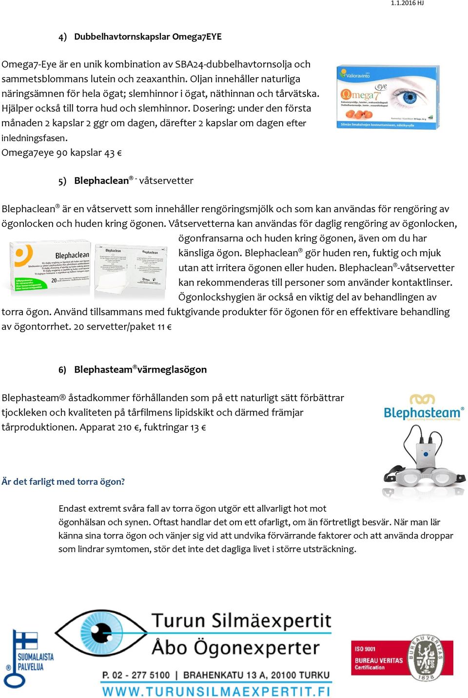 Dosering: under den första månaden 2 kapslar 2 ggr om dagen, därefter 2 kapslar om dagen efter inledningsfasen.