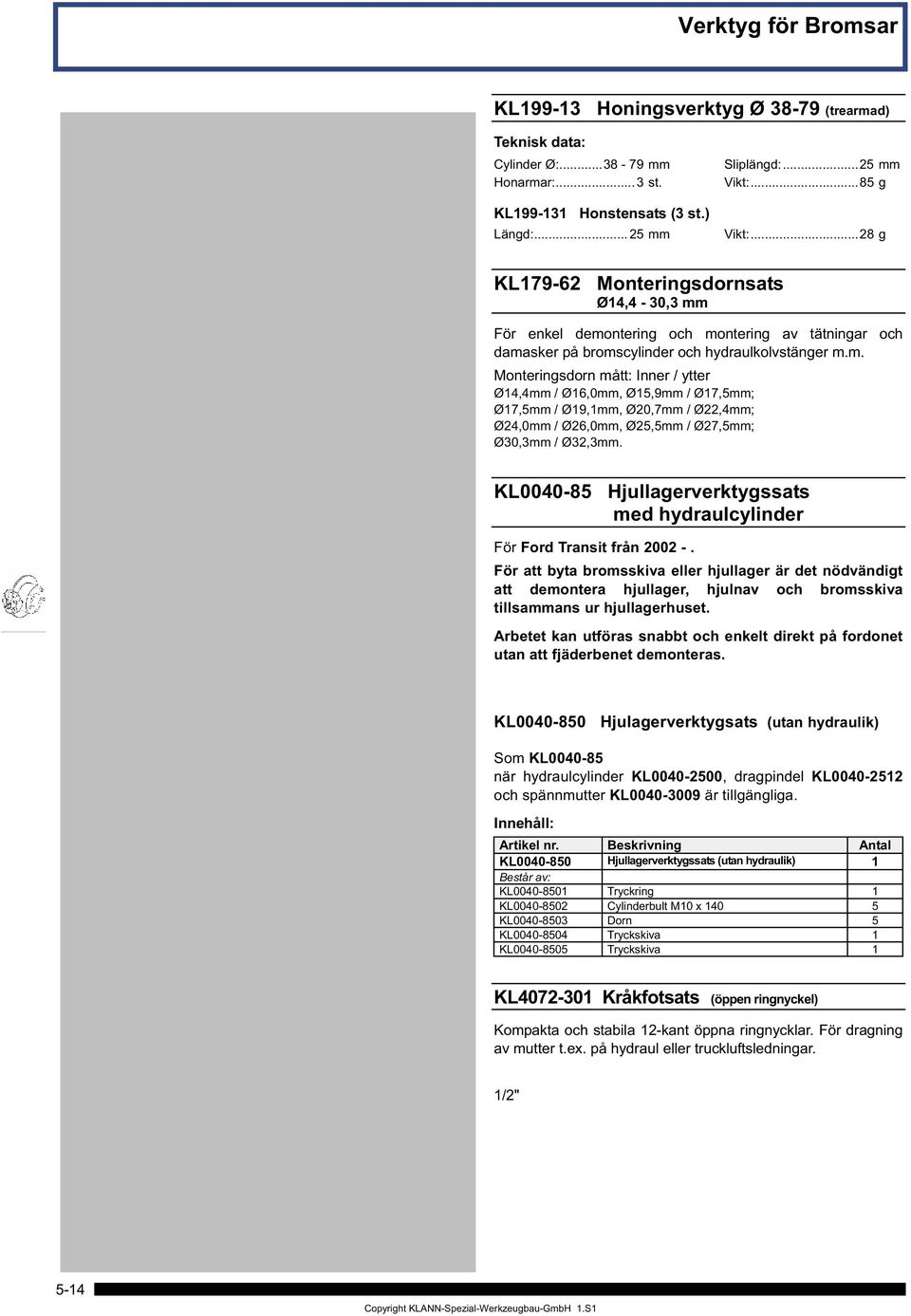 KL0040-85 Hjullagerverktygssats med hydraulcylinder KL0040-85 KL0040-3009 KL0040-2500 KL0040-2512 Ford Transit För Ford Transit från 2002 -.