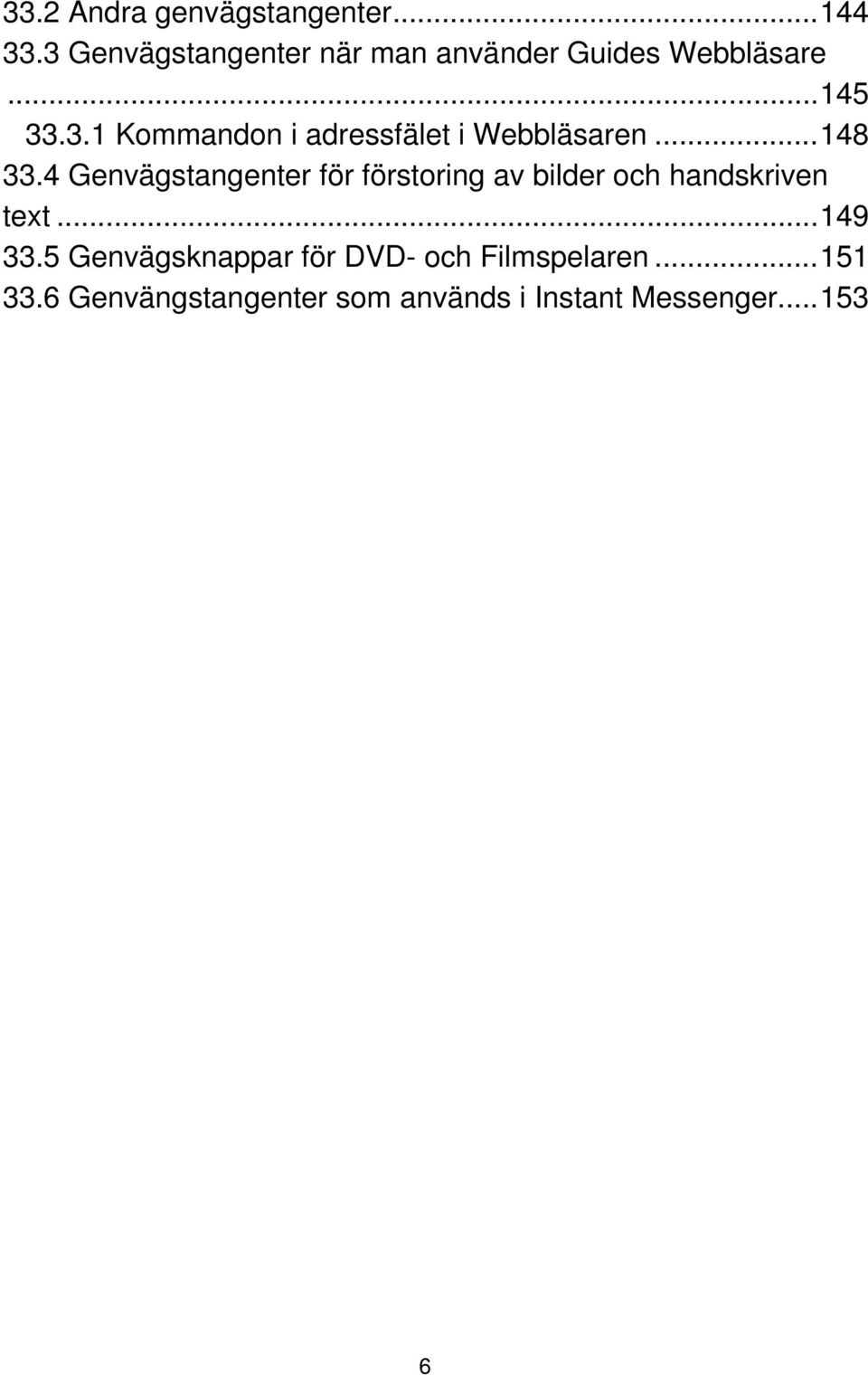 ..148 33.4 Genvägstangenter för förstoring av bilder och handskriven text...149 33.