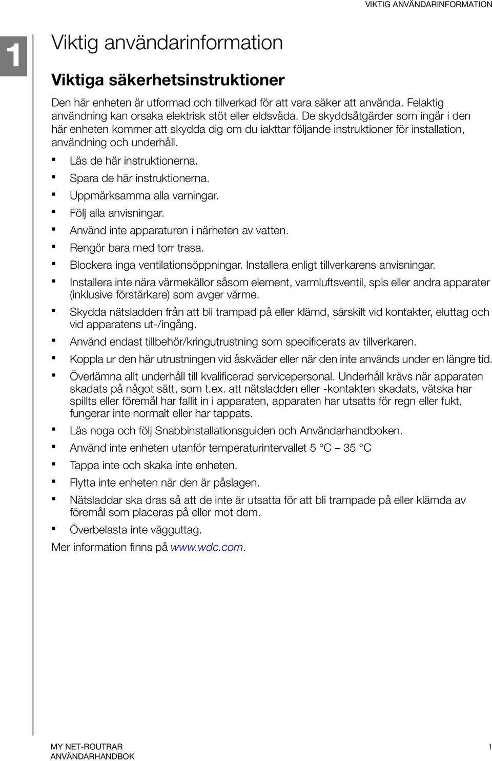 De skyddsåtgärder som ingår i den här enheten kommer att skydda dig om du iakttar följande instruktioner för installation, användning och underhåll. Läs de här instruktionerna.