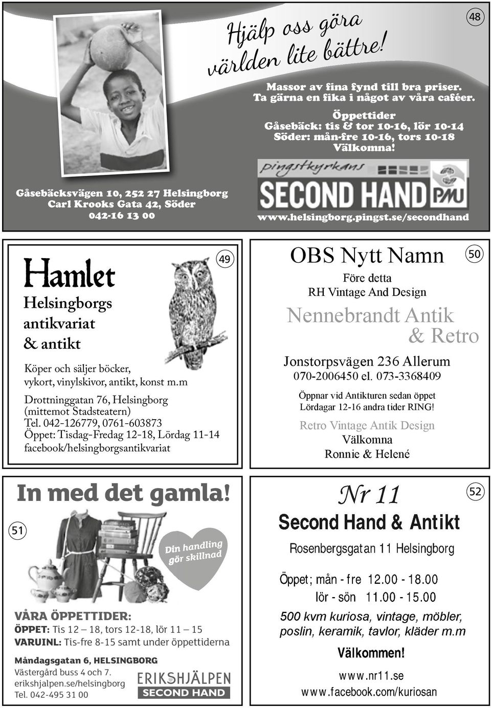 48 Gåsebäcksvägen 10, 252 27 Helsingborg Carl Krooks Gata 42, Söder 042-16 13 00 Hamlet Helsingborgs antikvariat & antikt Köper och säljer böcker, vykort, vinylskivor, antikt, konst m.