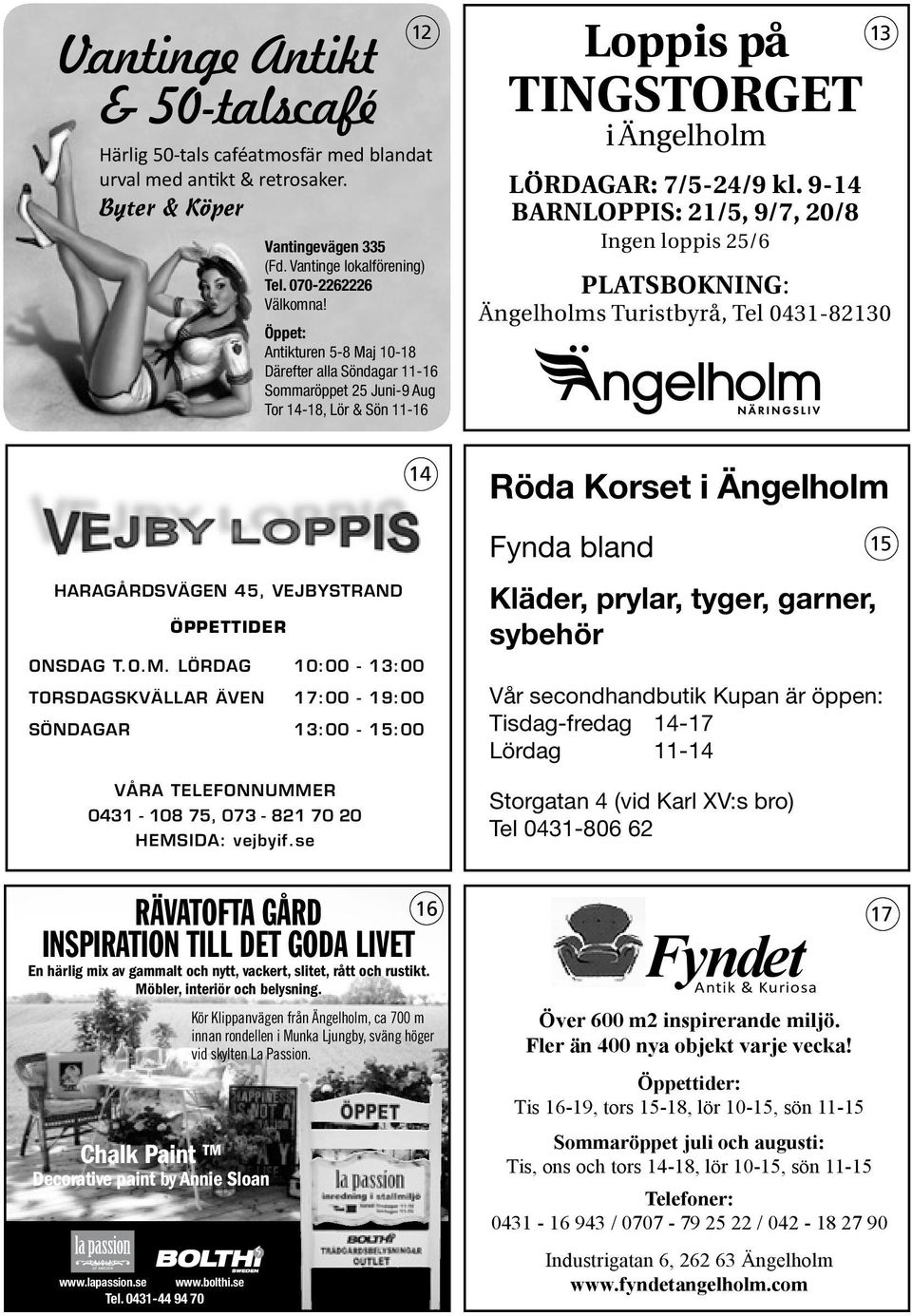 9-14 BARNLOPPIS: 21/5, 9/7, 20/8 Ingen loppis 25/6 PLATSBOKNING: Ängelholms Turistbyrå, Tel 0431-82130 14 HARAGÅRDSVÄGEN 45, VEJBYSTRAND ÖPPETTIDER ONSDAG T.O.M.