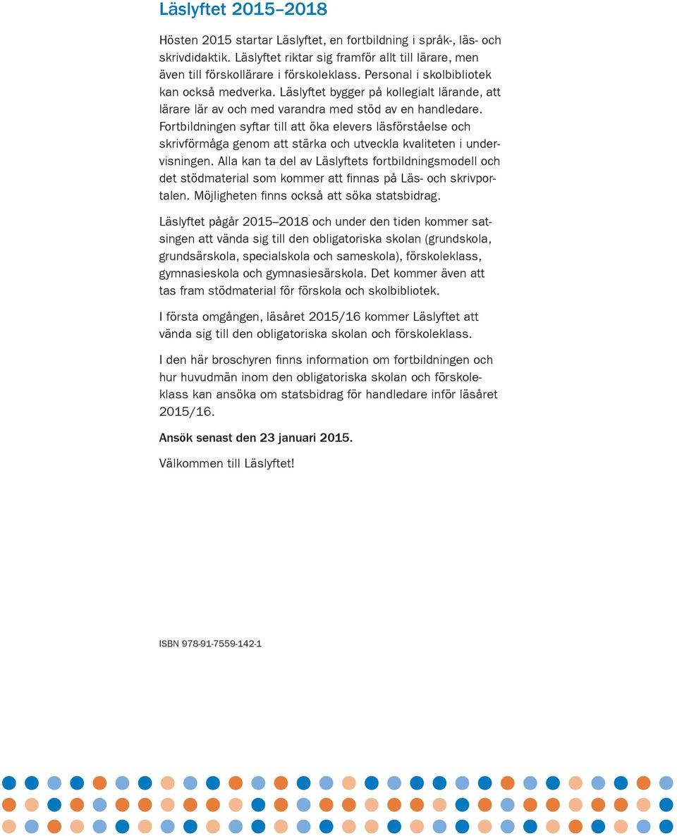 Fortbildningen syftar till att öka elevers läsförståelse och skrivförmåga genom att stärka och utveckla kvaliteten i undervisningen.