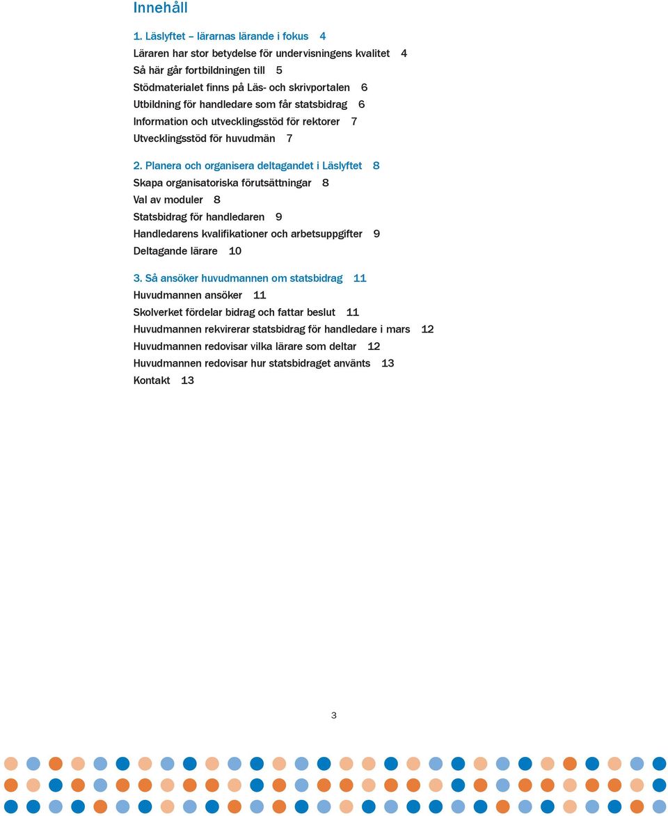 handledare som får statsbidrag 6 Information och utvecklingsstöd för rektorer 7 Utvecklingsstöd för huvudmän 7 2.