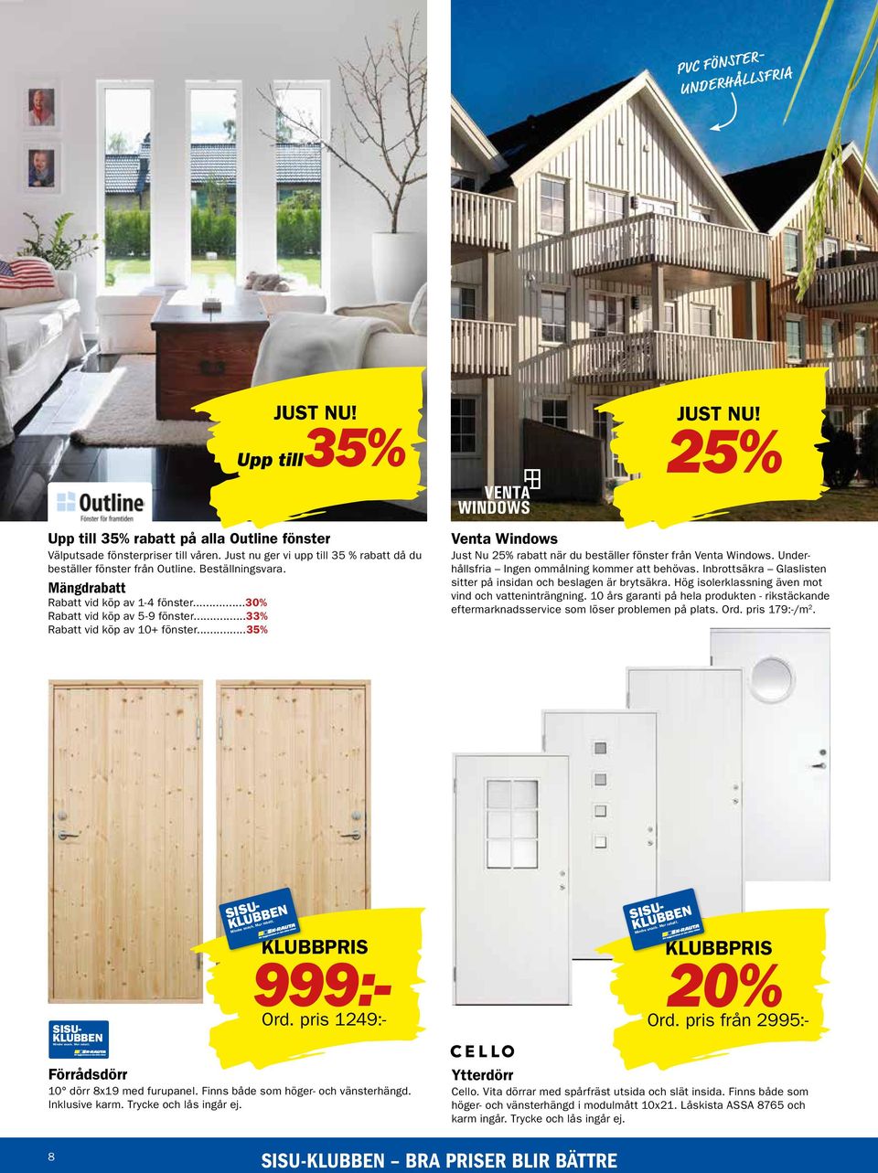 ..35% Venta Windows Just Nu 25% rabatt när du beställer fönster från Venta Windows. Underhållsfria Ingen ommålning kommer att behövas.