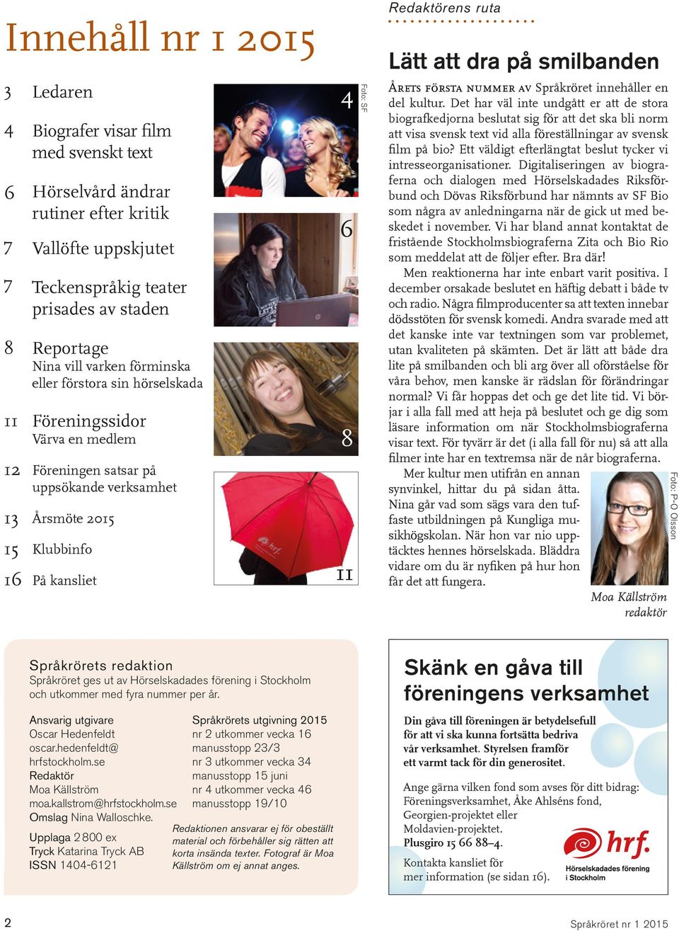 Redaktörens ruta Lätt att dra på smilbanden Årets första nummer av Språkröret innehåller en del kultur.