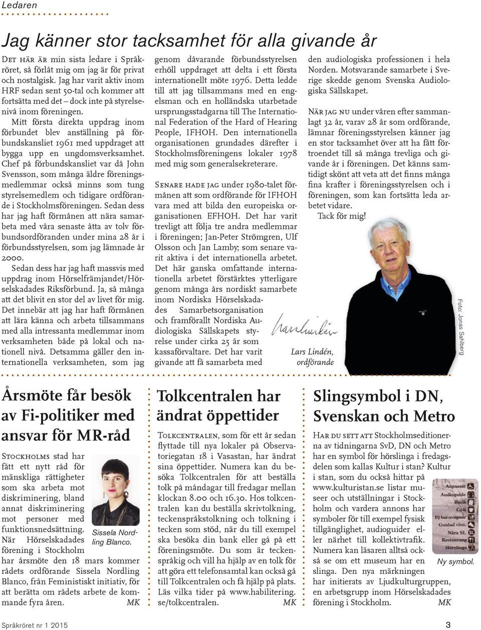 Mitt första direkta uppdrag inom förbundet blev anställning på förbundskansliet 1961 med uppdraget att bygga upp en ungdomsverksamhet.
