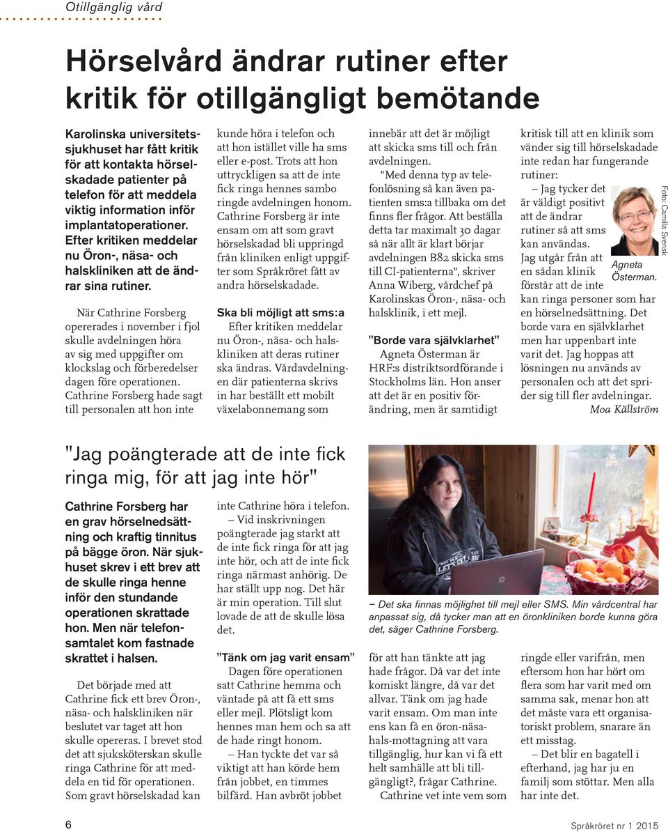 När Cathrine Forsberg opererades i november i fjol skulle avdelningen höra av sig med uppgifter om klockslag och förberedelser dagen före operationen.