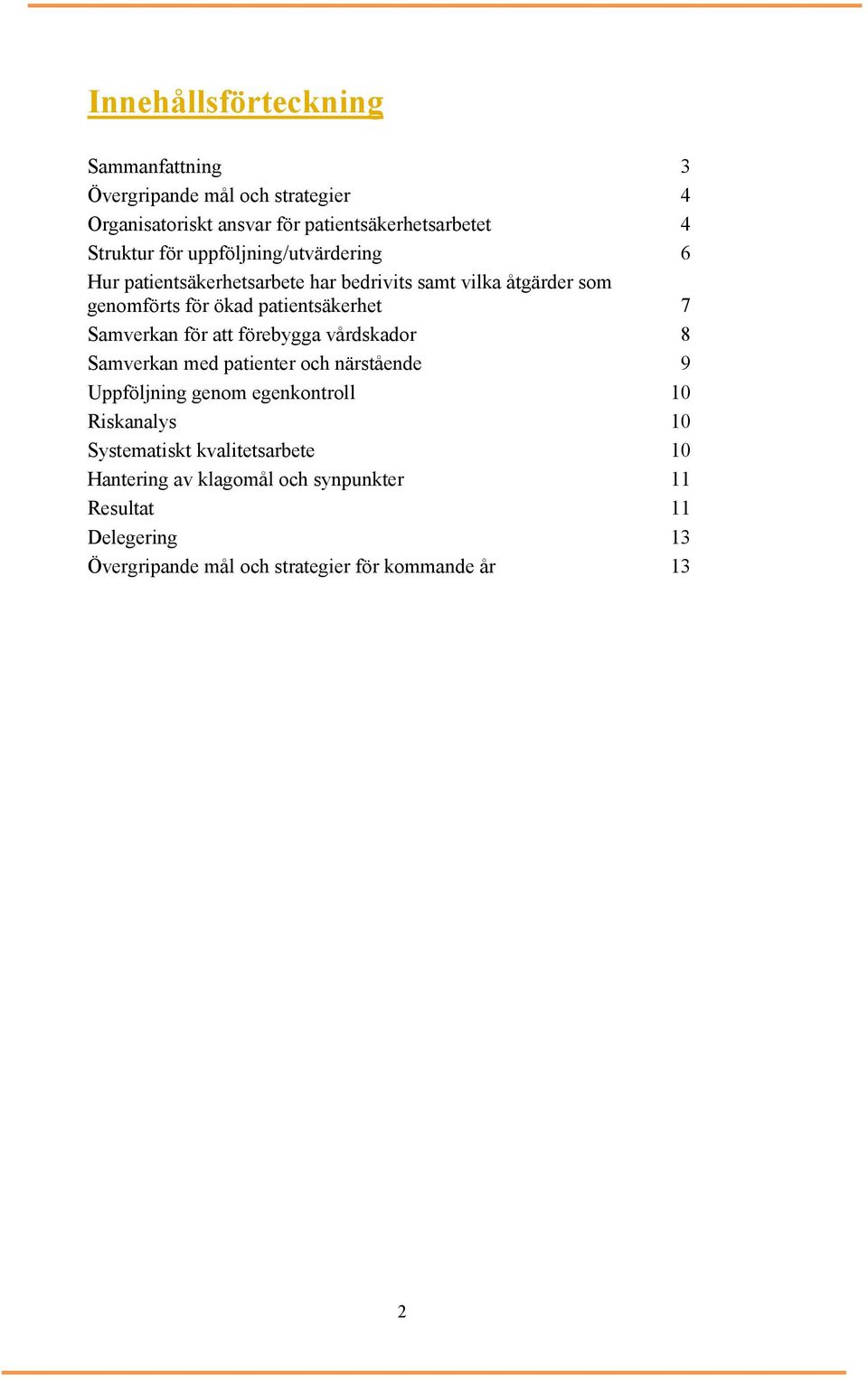 Samverkan för att förebygga vårdskador 8 Samverkan med patienter och närstående 9 Uppföljning genom egenkontroll 10 Riskanalys 10