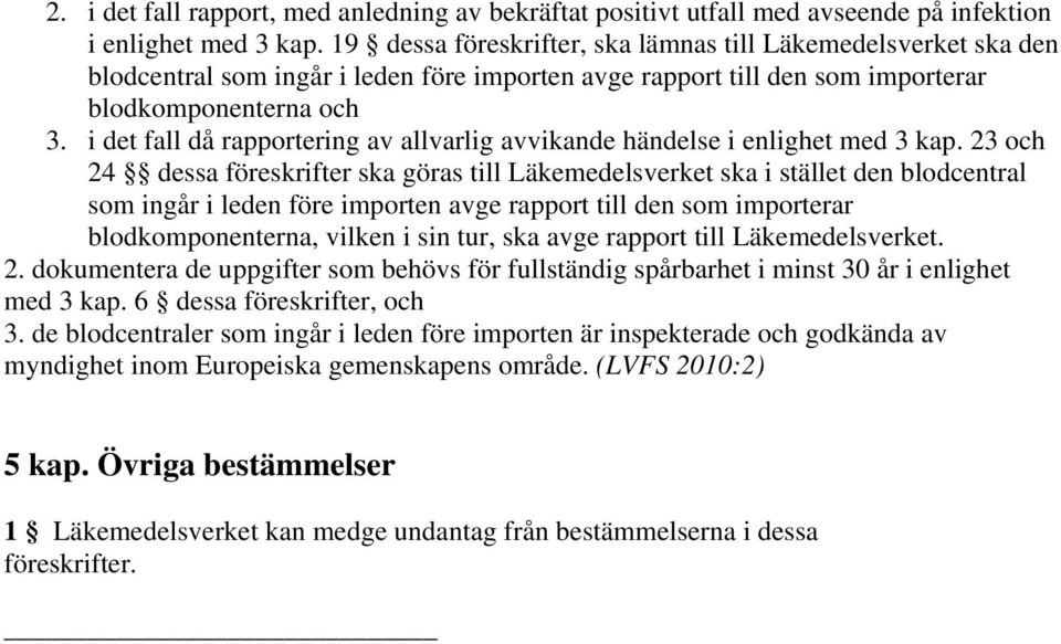 i det fall då rapportering av allvarlig avvikande händelse i enlighet med 3 kap.