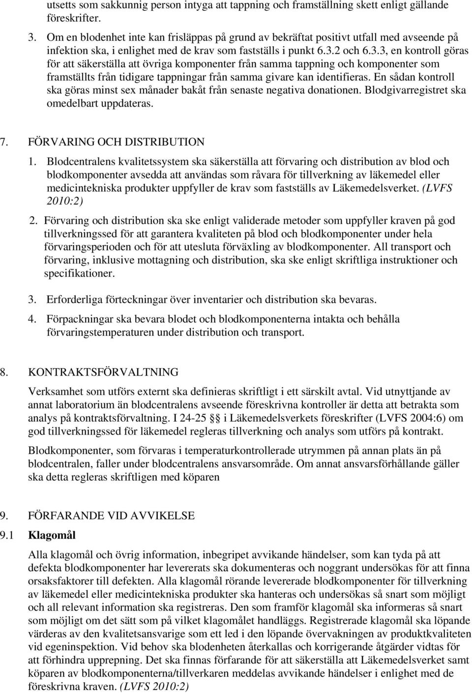 2 och 6.3.3, en kontroll göras för att säkerställa att övriga komponenter från samma tappning och komponenter som framställts från tidigare tappningar från samma givare kan identifieras.