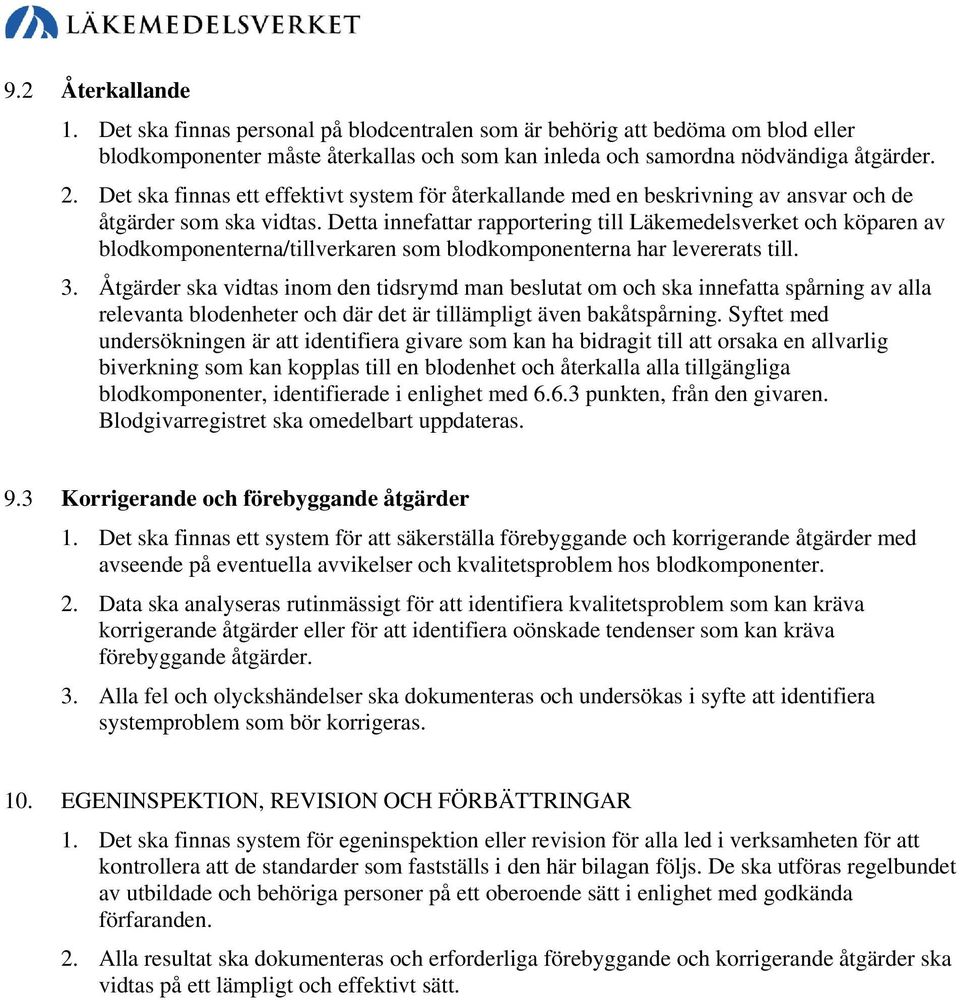 Detta innefattar rapportering till Läkemedelsverket och köparen av blodkomponenterna/tillverkaren som blodkomponenterna har levererats till. 3.