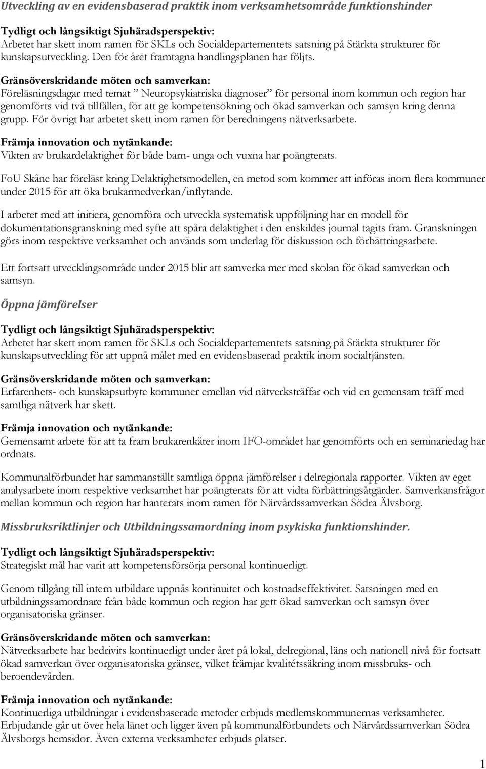 Gränsöverskridande möten och samverkan: Föreläsningsdagar med temat Neuropsykiatriska diagnoser för personal inom kommun och region har genomförts vid två tillfällen, för att ge kompetensökning och