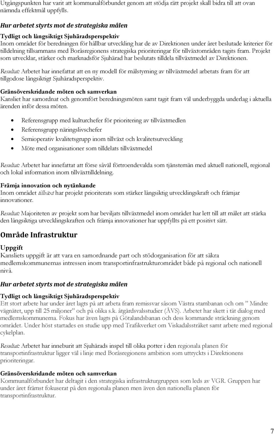 tilldelning tillsammans med Boråsregionens strategiska prioriteringar för tillväxtområden tagits fram.