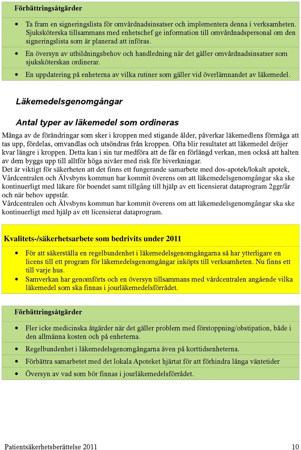 En översyn av utbildningsbehov och handledning när det gäller omvårdnadsinsatser som sjuksköterskan ordinerar. En uppdatering på enheterna av vilka rutiner som gäller vid överlämnandet av läkemedel.