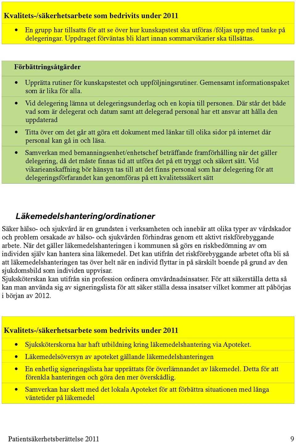 Där står det både vad som är delegerat och datum samt att delegerad personal har ett ansvar att hålla den uppdaterad Titta över om det går att göra ett dokument med länkar till olika sidor på