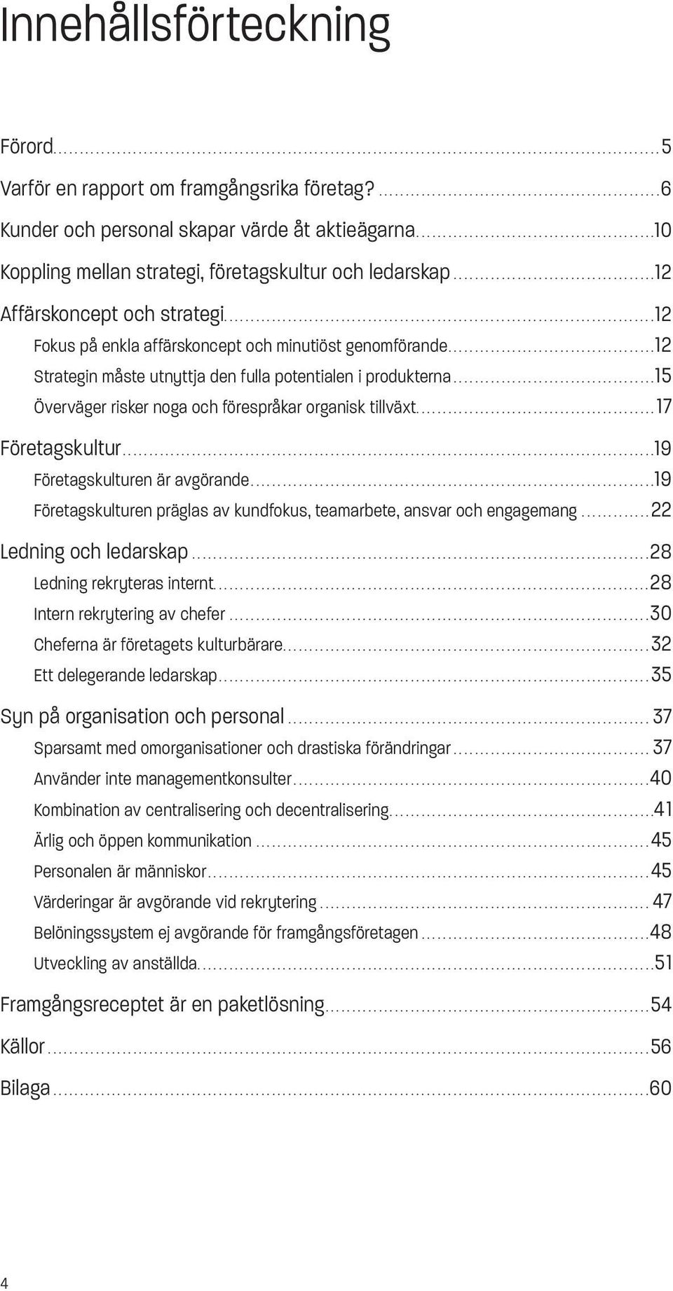 ................................................................................12 Fokus på enkla affärskoncept och minutiöst genomförande.