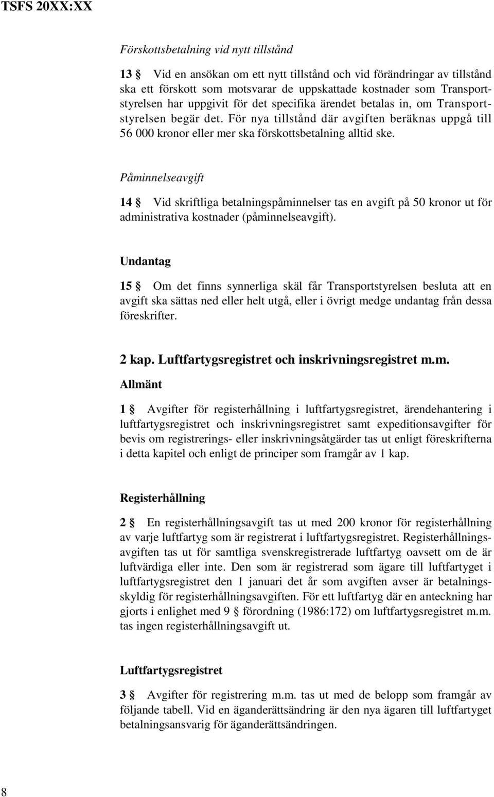 Påminnelseavgift 14 Vid skriftliga betalningspåminnelser tas en avgift på 50 kronor ut för administrativa kostnader (påminnelseavgift).