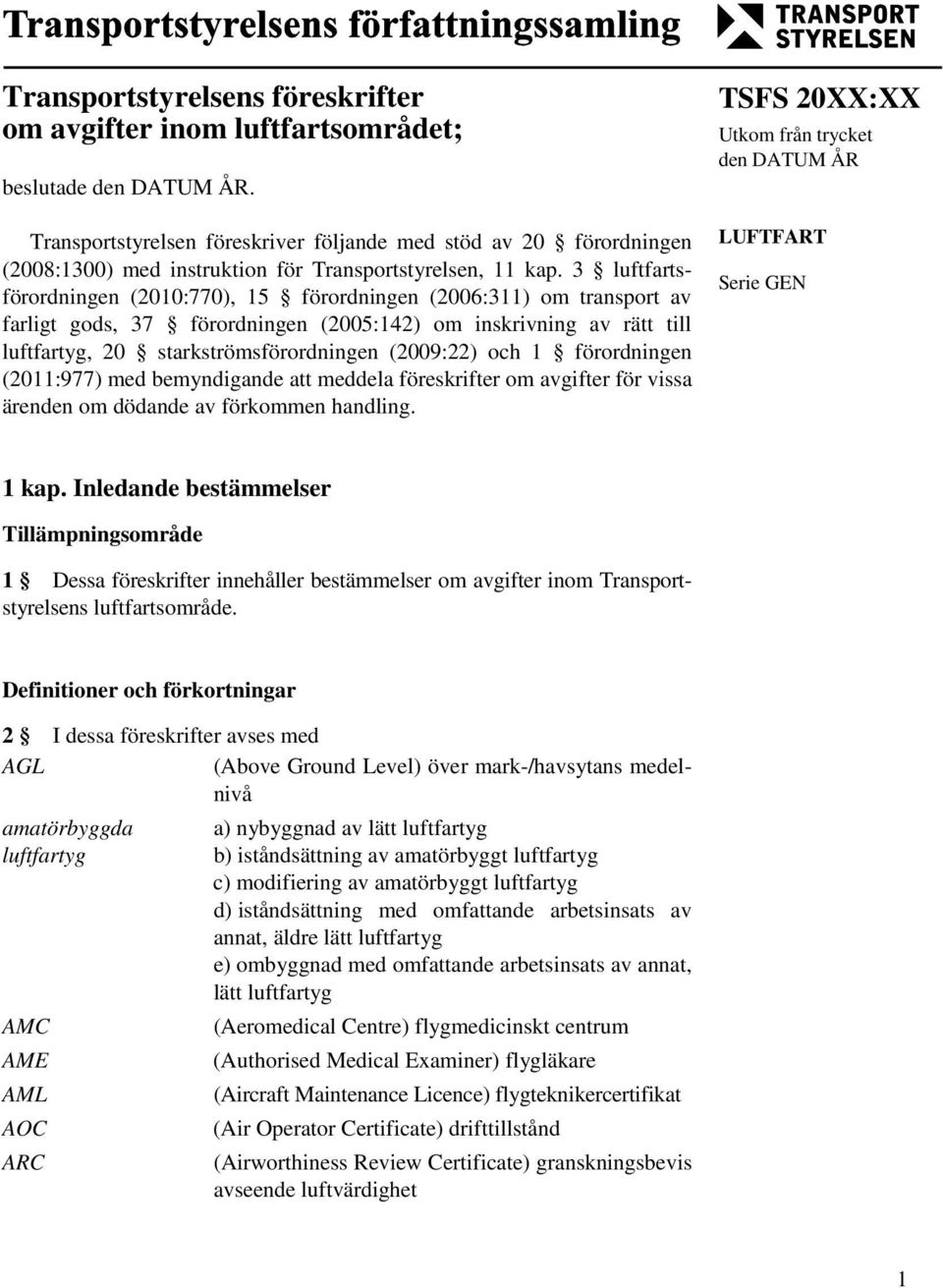 3 luftfartsförordningen (2010:770), 15 förordningen (2006:311) om transport av farligt gods, 37 förordningen (2005:142) om inskrivning av rätt till luftfartyg, 20 starkströmsförordningen (2009:22)