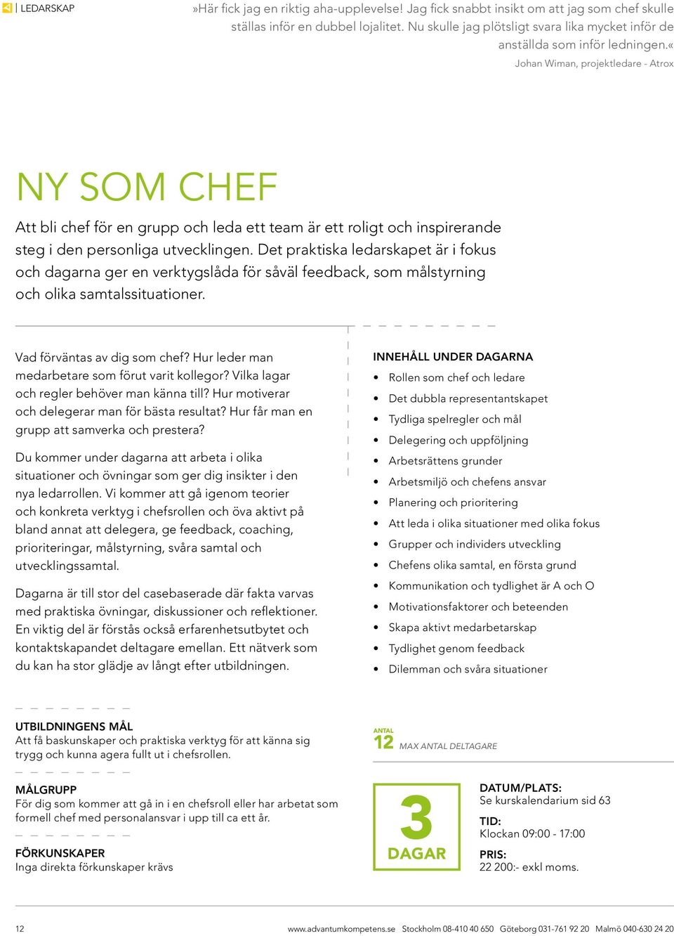 «johan Wiman, projektledare - Atrox Ny som chef Att bli chef för en grupp och leda ett team är ett roligt och inspirerande steg i den personliga utvecklingen.