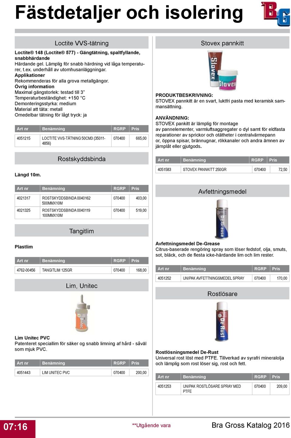 Övrig information Maximal gängstorlek: testad till 3 Temperaturbeständighet: +150 C Demonteringsstyrka: medium Material att täta: metall Omedelbar tätning för lågt tryck: ja 4051215 LOCTITE