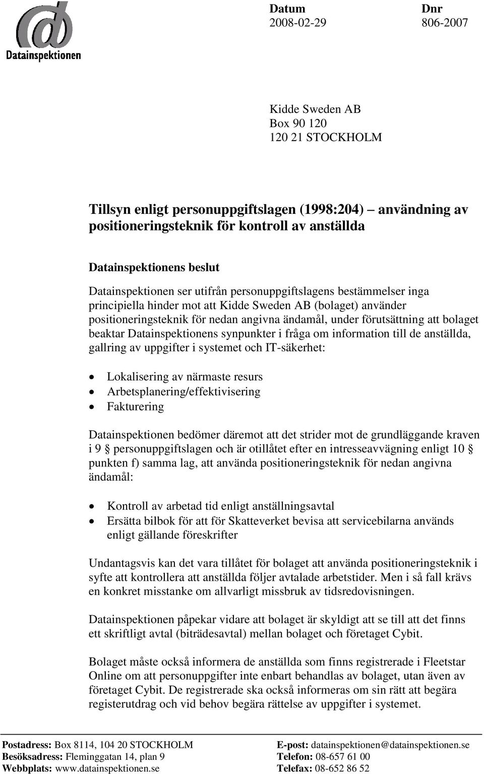 förutsättning att bolaget beaktar Datainspektionens synpunkter i fråga om information till de anställda, gallring av uppgifter i systemet och IT-säkerhet: Lokalisering av närmaste resurs
