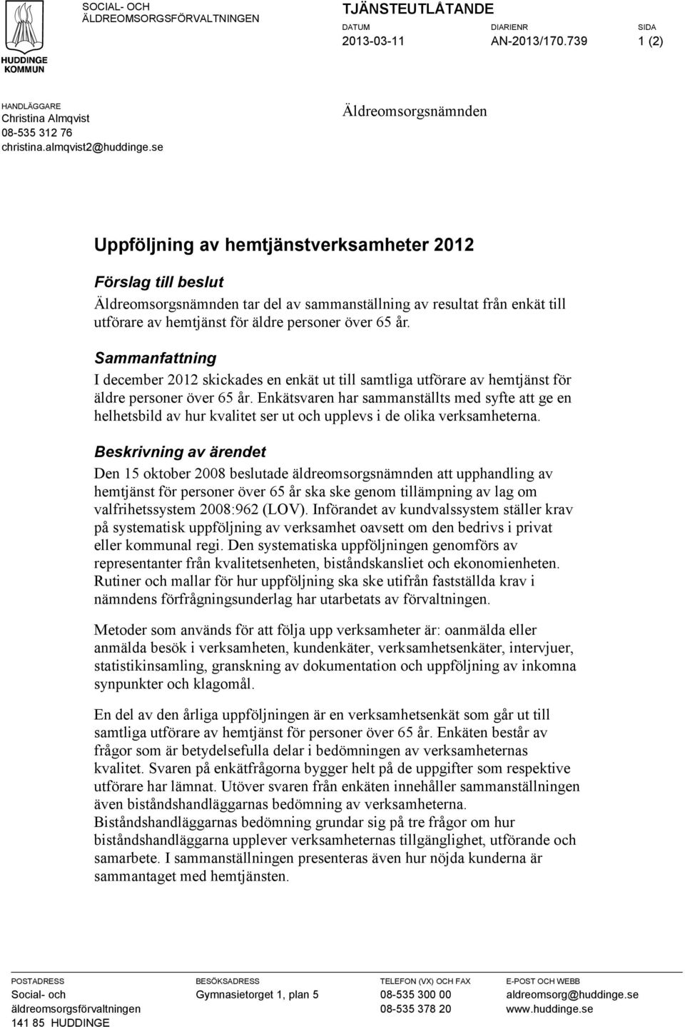 personer över 65 år. Sammanfattning I december 2012 skickades en enkät ut till samtliga utförare av hemtjänst för äldre personer över 65 år.