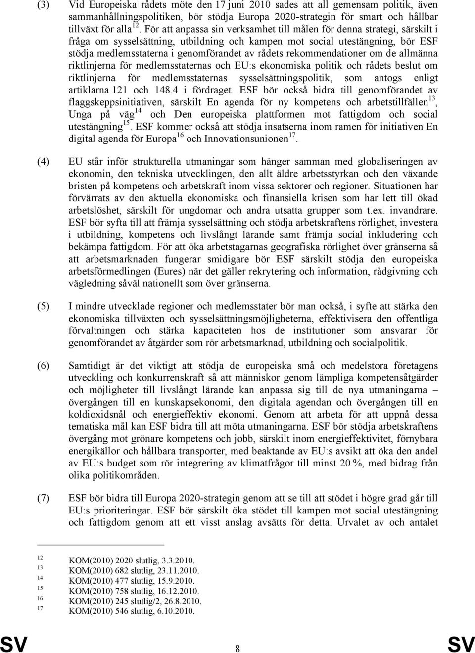 rådets rekommendationer om de allmänna riktlinjerna för medlemsstaternas och EU:s ekonomiska politik och rådets beslut om riktlinjerna för medlemsstaternas sysselsättningspolitik, som antogs enligt