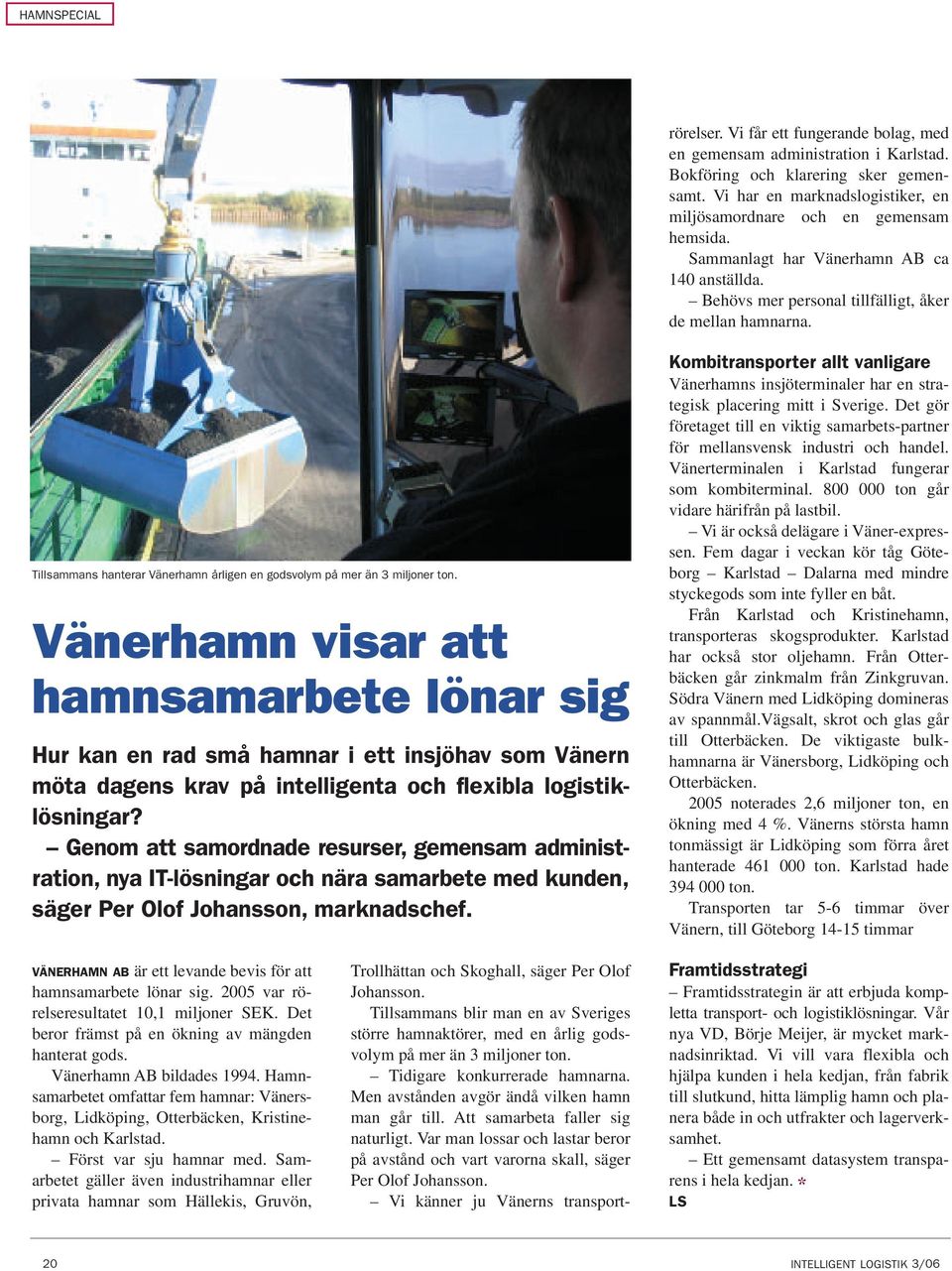 Vi känner ju Vänerns transportrörelser. Vi får ett fungerande bolag, med en gemensam administration i Karlstad. Bokföring och klarering sker gemensamt.