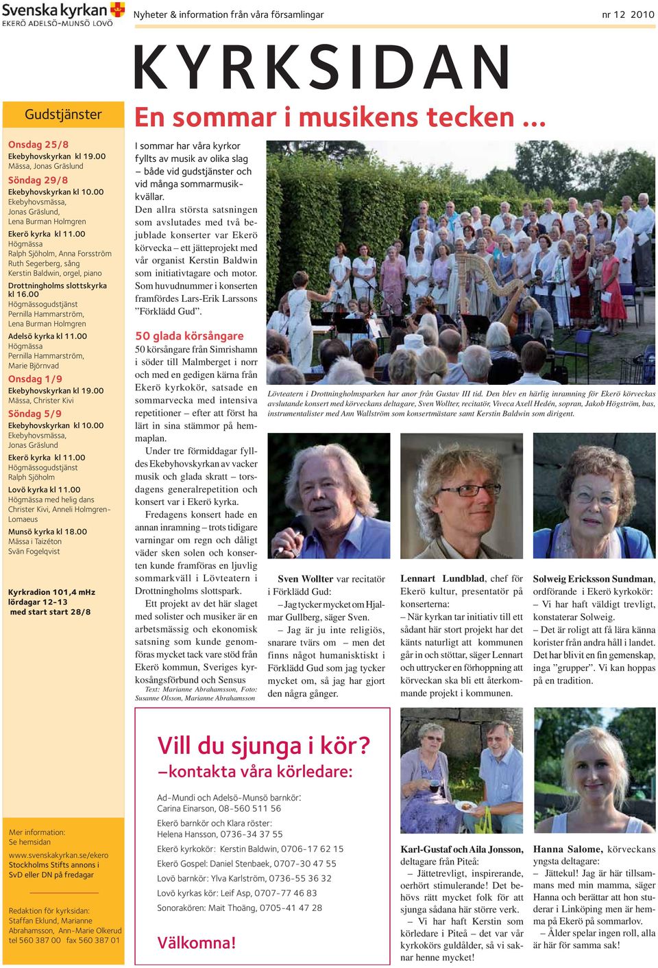 00 Högmässogudstjänst Pernilla Hammarström, Lena Burman Holmgren Adelsö kyrka kl 11.00 Högmässa Pernilla Hammarström, Marie Björnvad Onsdag 1/9 Ekebyhovskyrkan kl 19.