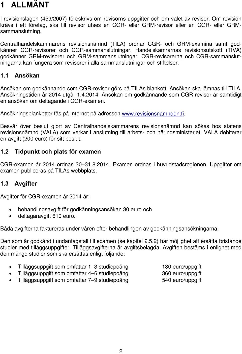 Centralhandelskammarens revisionsnämnd (TILA) ordnar CGR- och GRM-examina samt godkänner CGR-revisorer och CGR-sammanslutningar.