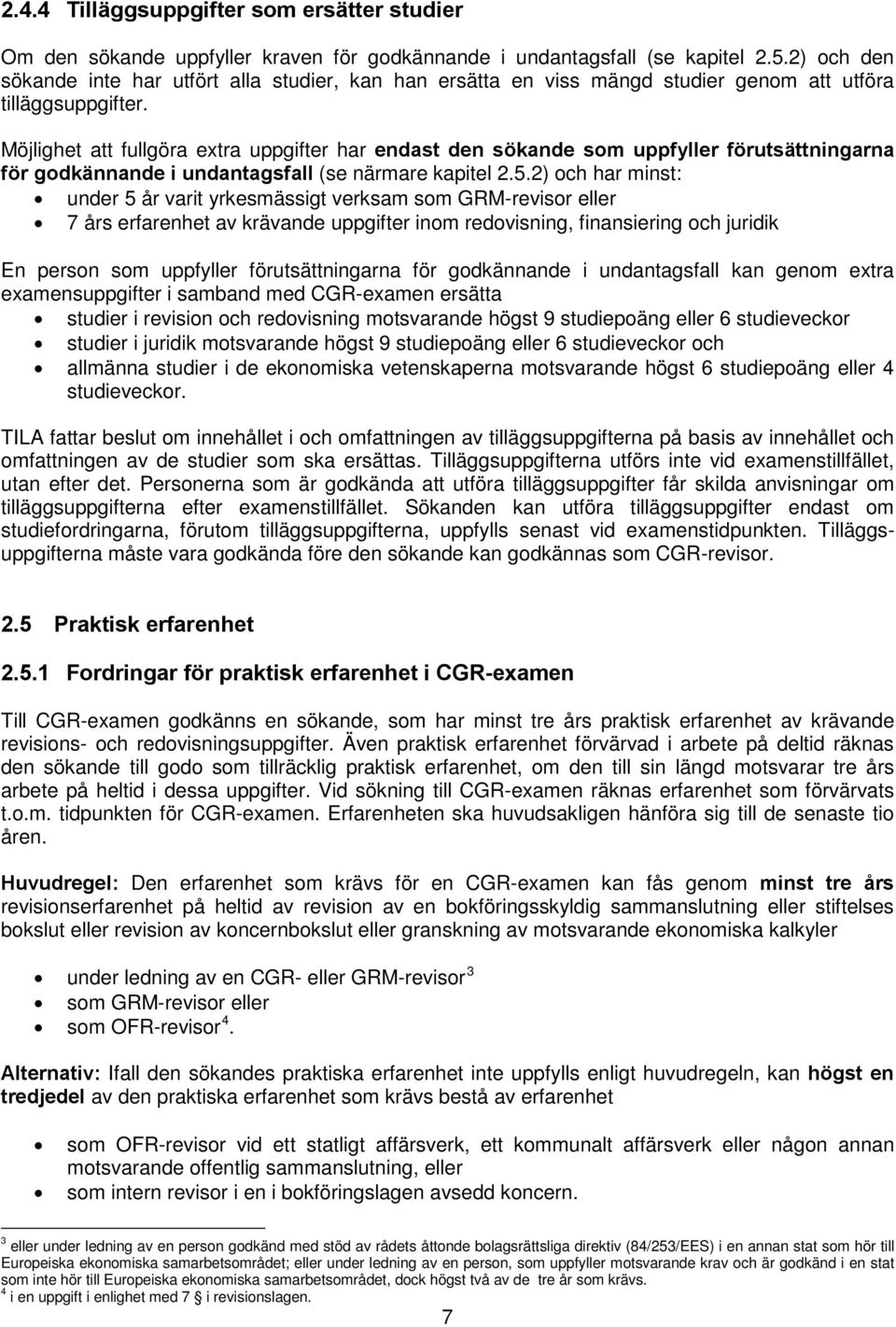 Möjlighet att fullgöra extra uppgifter har endast den sökande som uppfyller förutsättningarna för godkännande i undantagsfall (se närmare kapitel 2.5.