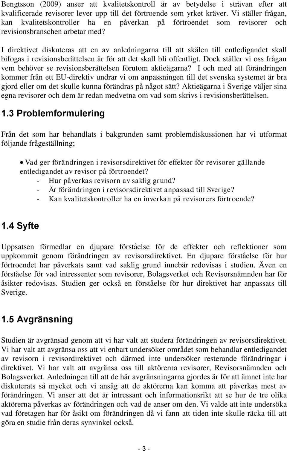 I direktivet diskuteras att en av anledningarna till att skälen till entledigandet skall bifogas i revisionsberättelsen är för att det skall bli offentligt.